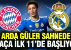 Arda Güler in the Spotlight as Bayern Munich and Real Madrid Set Their Lineups