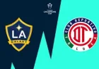 La Galaxy – Toluca: 6 key numbers shaping a do-or-die Concacaf quarterfinal