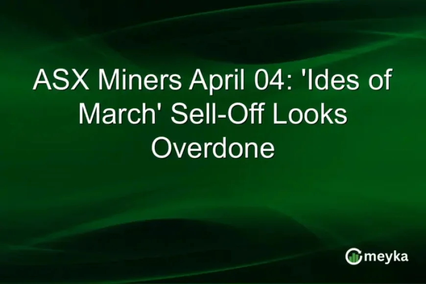 The Ides Of March Sell-Off Looks Overdone for ASX Miners