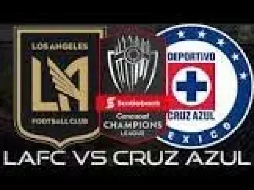Lafc Vs Cruz Azul: LAFC Need Fast Start as Rankings Shift Before Quarterfinals