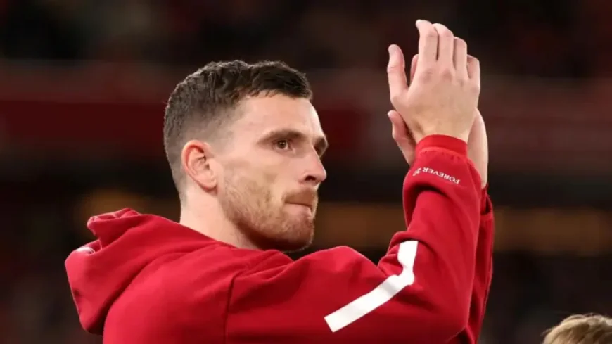 Andy Robertson and the end of a Liverpool chapter built on trust
