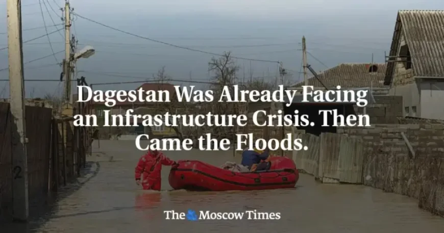 Dagestan Floods Expose a Deepening Infrastructure Crisis