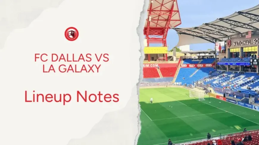 La Galaxy – Fc Dallas: Lineup notes reveal a deeper test beneath a familiar Western clash