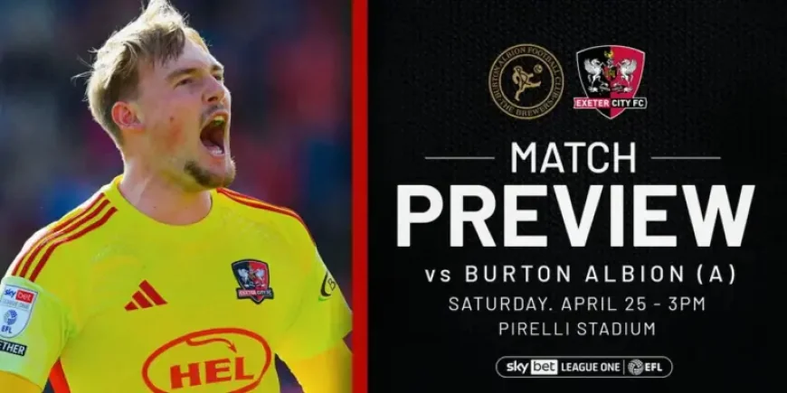 Burton Vs Exeter City: 3 Things That Could Decide a Survival Six-Pointer