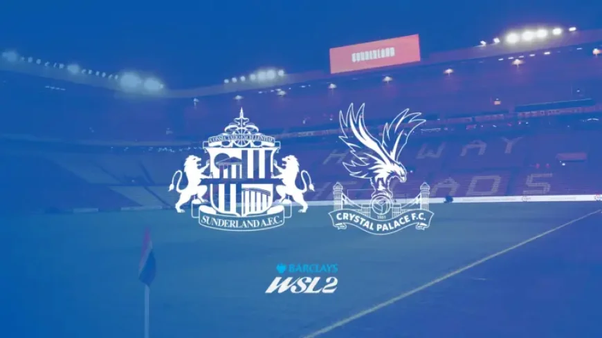 Sunderland Vs Crystal Palace: 5 details that shaped a decisive WSL 2 finish