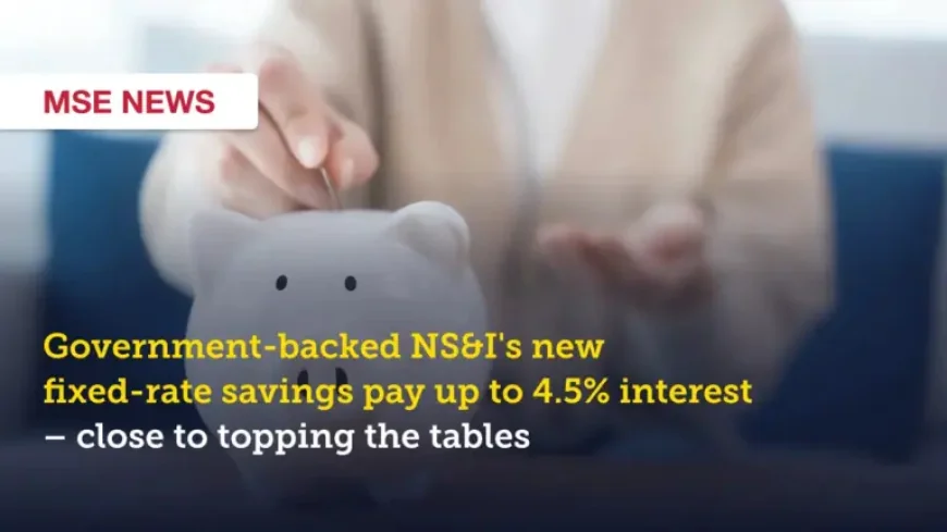 Ns&i Savings Rate Increase: 4.5% New Bonds Signal a Sharper Fight for Savers