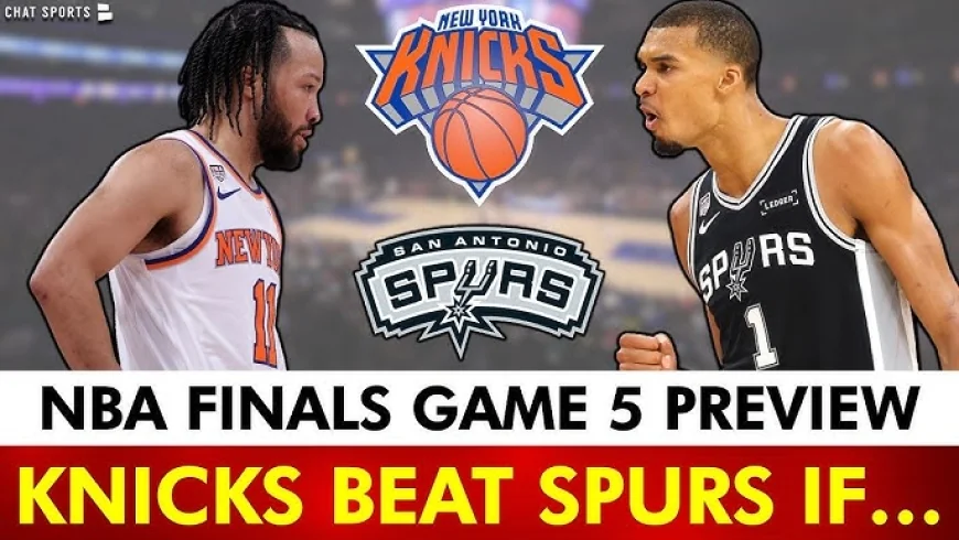 Knicks vs. Spurs Game 5: Ultimate NBA Finals Preview, Start Time, and Live Stream Guide